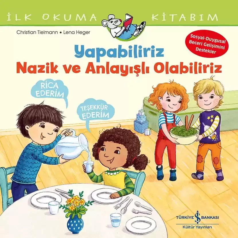 Yapabiliriz, Nazik ve Anlayışlı Olabiliriz - İlk Okuma Kitabım - İş Bankası Kültür Yayınları Kitap