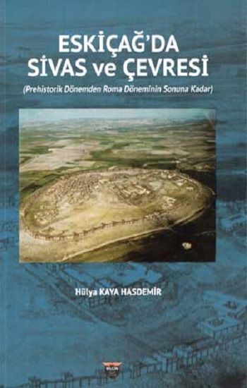 Eski Çağda Sivas Ve Çevresi - Bilgin Kültür Sanat Kitap