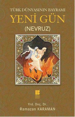 Türk Dünyasının Bayramı Yeni Gün (Nevruz) - Bilge Kültür Sanat Kitap