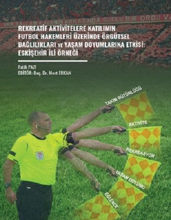 Rekreatif Aktivitelere Katılımın Futbol Hakemleri Üzerinde Örgütsel Bağlılıkları Ve Yaşam Doyumlarına Etkisi: Eskişehir İli Örneği - Gazi Kitabevi Kitap