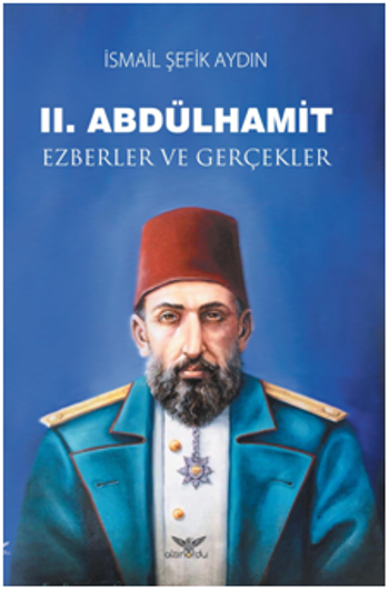 II. Abdülhamit Ezberler ve Gerçekler - Altınordu Yayınları Kitap