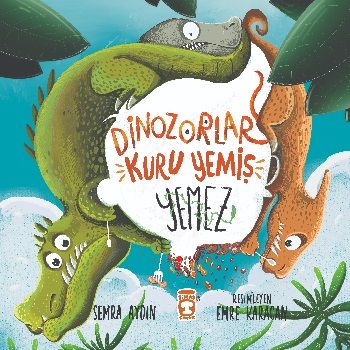 Dinozorlar Kuru Yemiş Yemez - Timaş Çocuk Kitap