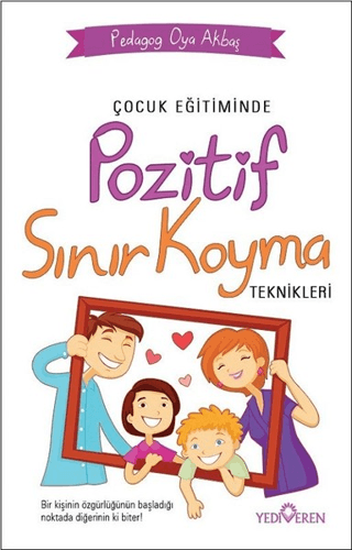 Çocuk Eğitiminde Pozitif Sınır Koyma Teknikleri - Yediveren Yayınları Kitap