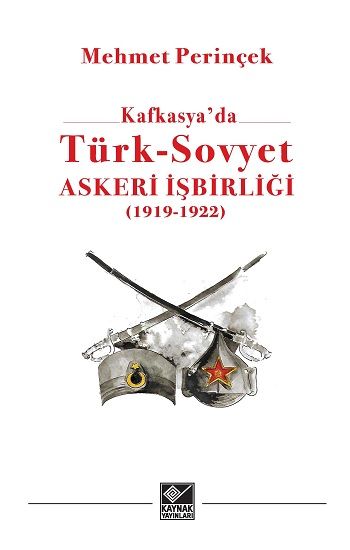 Kafkasya’da Türk-Sovyet Askeri İşbirliği (1919-1923) - Kaynak Yayınları Kitap
