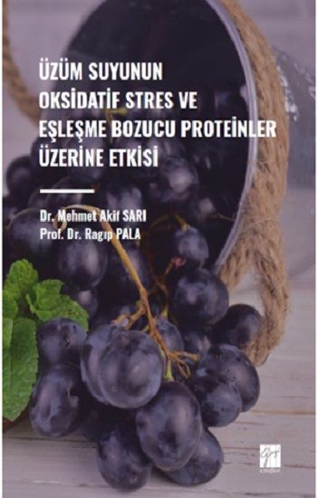 Üzüm Suyunun Oksidatif Stres ve Eşleşme Bozucu Proteinler Üzerine Etkisi - Gazi Kitabevi Kitap