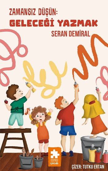 Zamansız Düşün : Geleceği Yazmak - Eksik Parça Yayınları Kitap