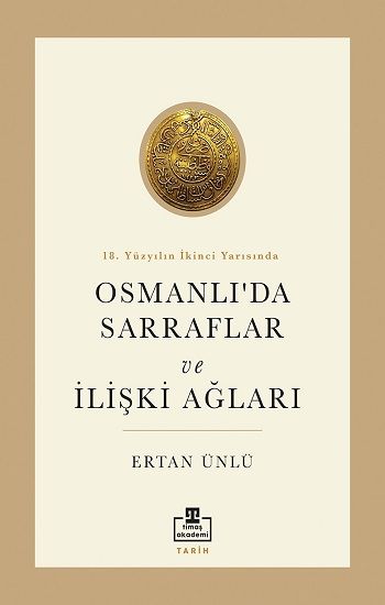 18. Yüzyılın İkinci Yarısında Osmanlı'da Sarraflar ve İlişki Ağları - Timaş Akademi Yayınları Kitap