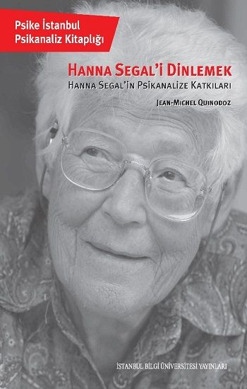 Hanna Segal’i Dinlemek Hanna Segal’in Psikanalize Katkıları - İstanbul Bilgi Üniversitesi Yayınları Kitap