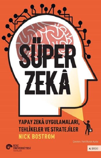 Süper Zeka - Yapay Zeka Uygulamaları, Tehlikeler Ve Stratejiler - Koç Üniversitesi Yayınları Kitap