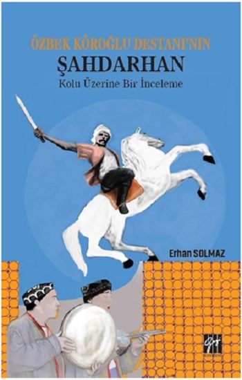Özbek Köroğlu Destanı'nın Şahdarhan Kolu Üzerine Bir İnceleme - Gazi Kitabevi Kitap