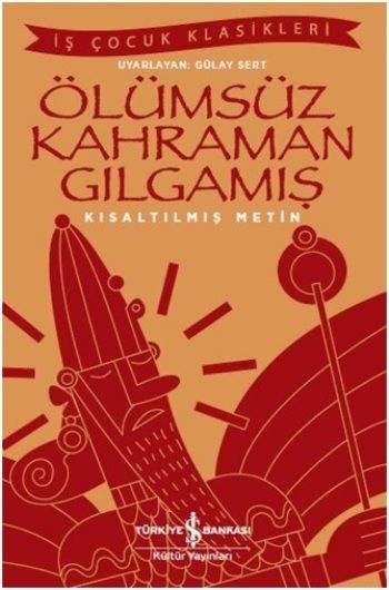 Ölümsüz Kahraman Gılgamış (Kısaltılmış Metin) - İş Bankası Kültür Yayınları Kitap