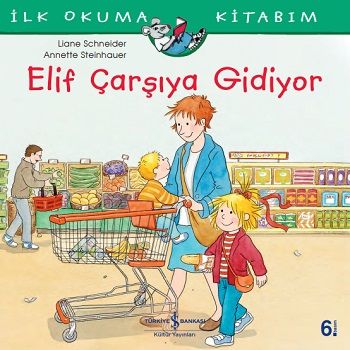 Elif Çarşıya Gidiyor İlk Okuma Kitabım - İş Bankası Kültür Yayınları Kitap