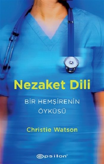 Nezaket Dili - Bir Hemşirenin Öyküsü - Epsilon Yayınları Kitap