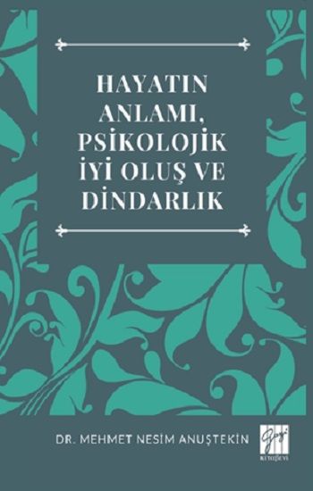 Hayatın Anlamı, Psikolojik İyi Oluş Ve Dindarlık - Gazi Kitabevi Kitap