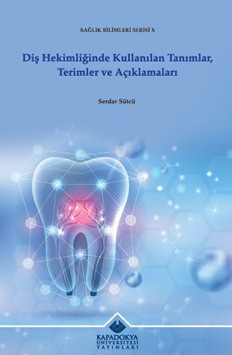 Diş Hekimliğinde Kullanılan Tanımlar, Terimler ve Açıklamaları - Kapadokya Üniversitesi Yayınları Kitap