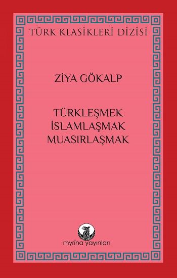 Türkleşmek, İslamlaşmak, Muasırlaşmak - Myrina Yayınları Kitap