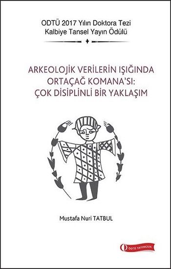 Arkeolojik Verilerin Işığında Ortaçağ Komana’sı: Çok Disiplinli Bir Yaklaşım - ODTÜ Akademik Kitaplar Kitap