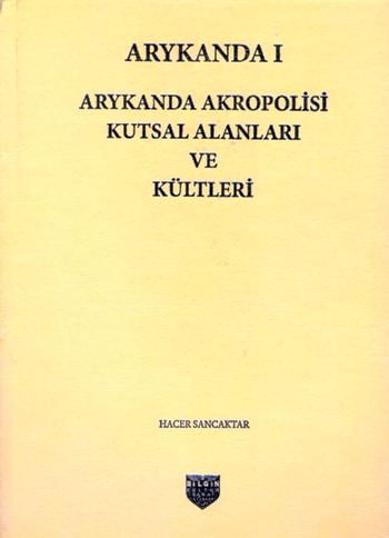 Arykanda Akropolisi Kutsal Alanları ve Kültleri - Bilgin Kültür Sanat Kitap