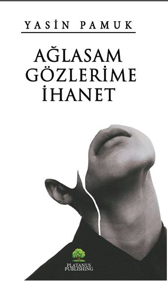 Ağlasam Gözlerime İhanet - Platanus Publishing Kitap