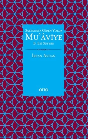 Saltanata Giden Yolda Mu'aviye B. Ebi Sufyan ( Ciltli ) - Otto Yayınları Kitap