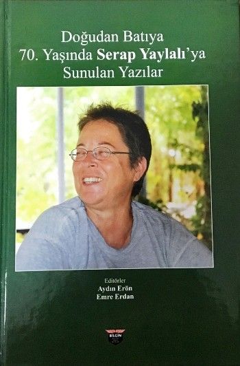 Doğudan Batıya 70. Yaşında Serap Yaylalı'ya Sunulan Yazılar - Bilgin Kültür Sanat Kitap