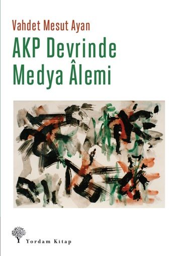 AKP Devrinde Medya Alemi - Yordam Kitap Kitap