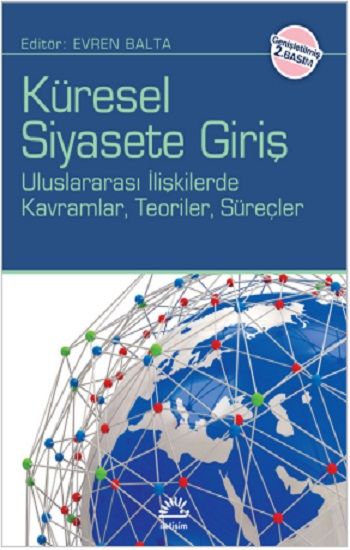 Küresel Siyasete Giriş: Uluslararası İlişkilerde Kavramlar, Teroiler, Süreçler - İletişim Yayınları Kitap