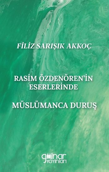 Rasim Özdenören'in Eserlerinde Müslümanca Duruş - Gülnar Yayınları Kitap