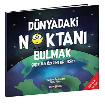 DÜNYADAKİ  NOKTANI BULMAK çeşitlilik üzerine bir hikaye - Beta Kids Kitap