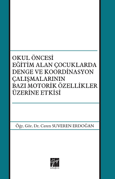 Okul Öncesi Eğitim Alan Çocuklarda Denge ve Koordinasyon Çalışmalarının Bazı Motorik Özellikler Üzerine Etkisi - Gazi Kitabevi Kitap