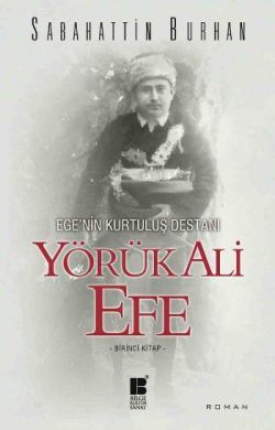 Ege’nin Kurtuluş Destanı Yörük Ali Efe - Bilge Kültür Sanat Kitap