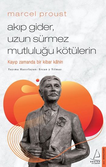 Marcel Proust - Akıp Gider, Uzun Sürmez Mutluluğu Kötülerin - Destek Yayınları Kitap