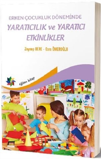 Erken Çocukluk Döneminde Yaratıcılık ve Yaratıcı Etkinlikler - Eğiten Kitap Kitap