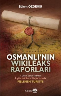 Osmanlı’nın Wikileaks Raporları - Bülent Özdemir, Osmanlı Tarihi Türkçe kitap kapağı