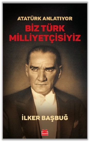Atatürk Anlatıyor - Biz Türk Milliyetçisiyiz - Kırmızı Kedi Yayınevi Kitap