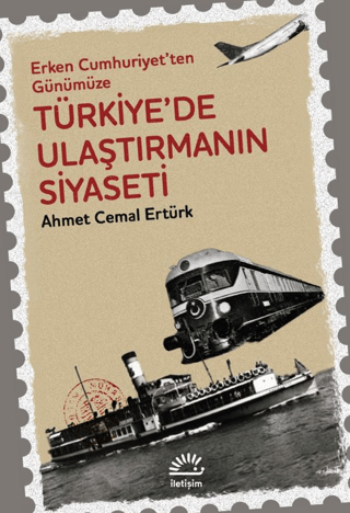 Türkiye'de Ulaştırmanın Siyaseti - İletişim Yayınları Kitap