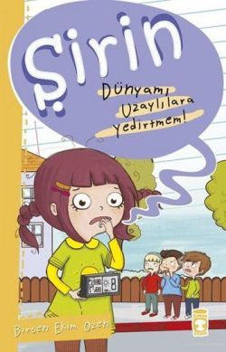 Şirin - Dünyamı Uzaylılara Yedirtmem! - Timaş Çocuk Kitap
