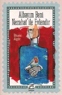 Albayım Beni Nezahat İle Evlendir - İletişim Yayınları Kitap