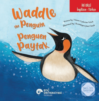 Waddle the Penguin / Penguen Paytak (İki Dilli) - Koç Üniversitesi Yayınları Kitap
