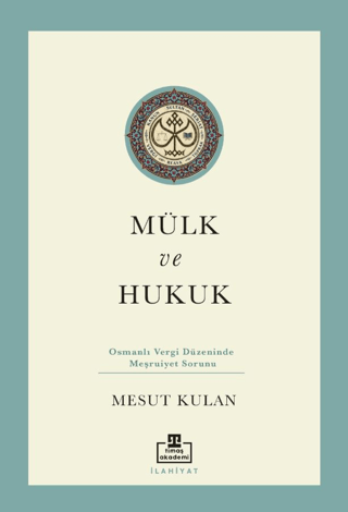 Mülk ve Hukuk: Osmanlı Vergi Düzeninde Meşruiyet Sorunu - Timaş Akademi Yayınları Kitap