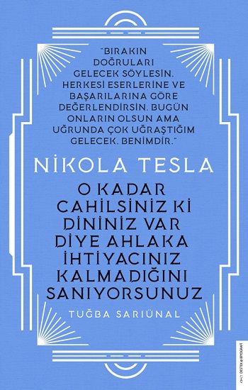 Nikola Tesla - O Kadar Cahilsiniz ki Dininiz Var Diye Ahlaka İhtiyacınız Kalmadığını Sanıyorsunuz - Destek Yayınları Kitap