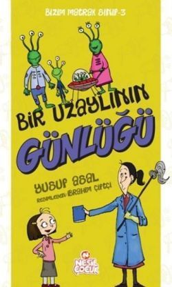 Bizim Matrak Sınıf Serisi-3 / Bir Uzaylının Günlüğü - Nesil Çocuk Yayınları Kitap