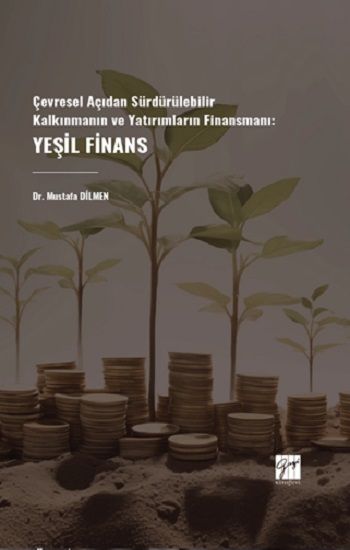Çevresel Açıdan Sürdürülebilir Kalkınmanın ve Yatırımların Finansmanı: Yeşil Finans - Gazi Kitabevi Kitap