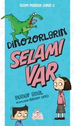 Bizim Matrak Sınıf Serisi-2 / Dinazorların Selamı Var - Nesil Çocuk Yayınları Kitap