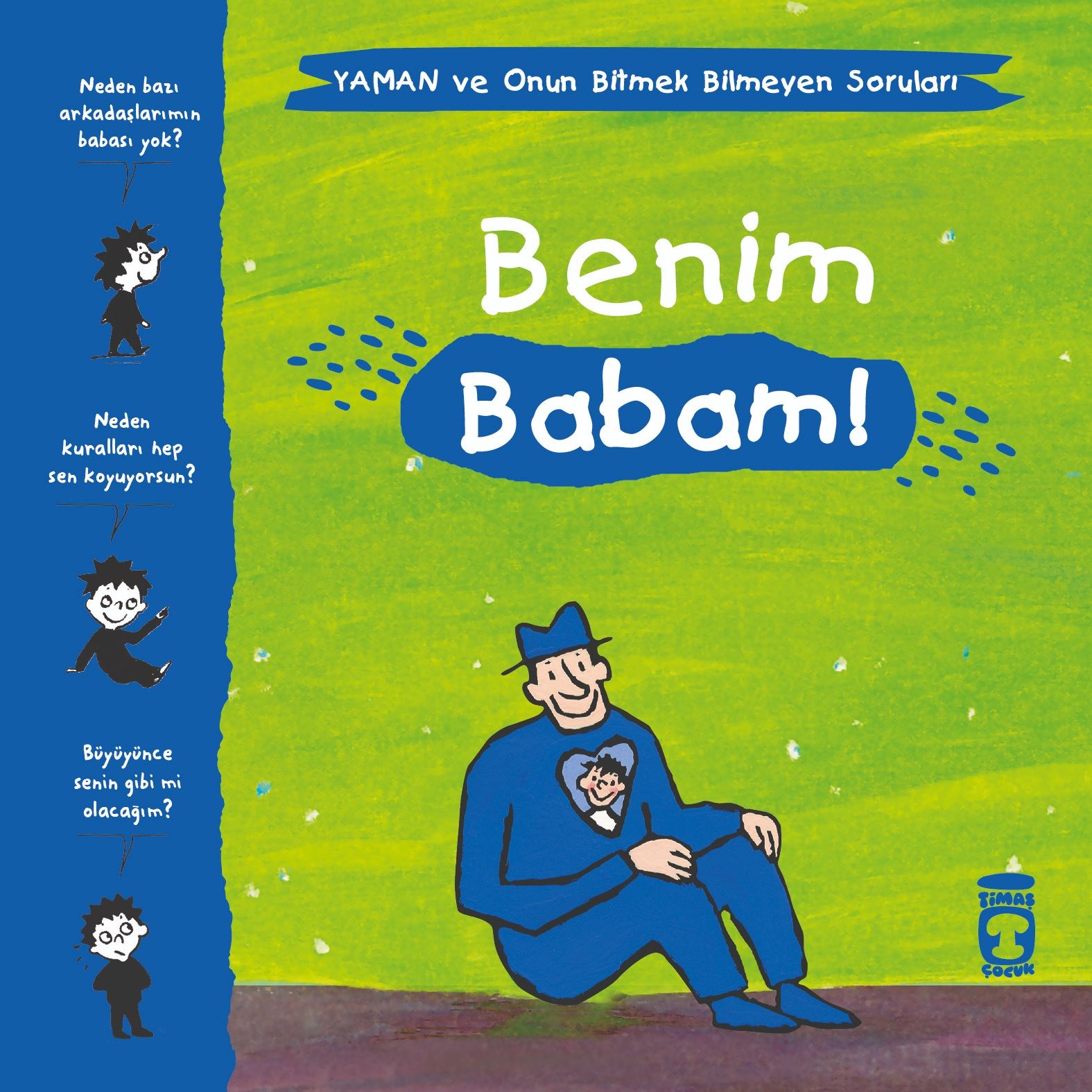 Benim Babam! - Yaman ve Onun Bitmek Bilmeyen Soruları - Timaş Çocuk Kitap
