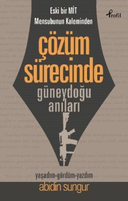 Eski Bir Mit Mensubunun Kaleminden Çözüm Sürecinde Güneydoğu Anıları - Profil Kitap Kitap