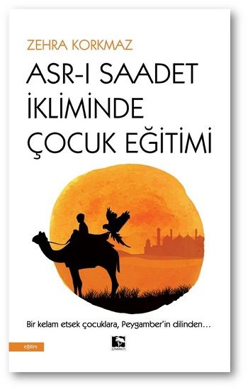 Asr-ı Saadet İkliminde Çocuk Eğitimi - Çınaraltı Yayınları Kitap