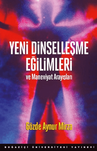 Yeni Dinselleşme Eğilimleri ve Maneviyat Arayışları - Boğaziçi Üniversitesi Yayınevi Kitap