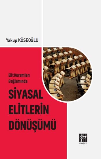 Elit Kuramları Bağlamında Siyasal Elitlerin Dönüşümü - Gazi Kitabevi Kitap