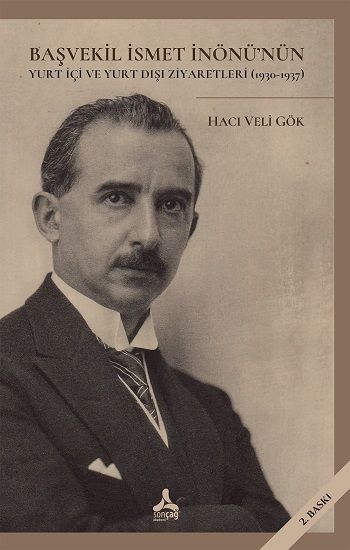 Başvekil İsmet İnönü'nün Yurt İçi Ve Yurt Dışı Ziyaretleri (1930-1937) - Sonçağ -Akademik Kitaplar Kitap